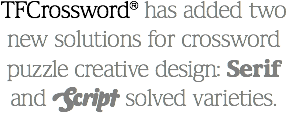 TFCrossword® has added two new solutions for crossword puzzle creative design: Serif and Script solved varieties.