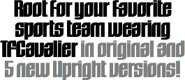 Root for your favorite sports team wearing TFCavalier in original and 5 new Upright versions!